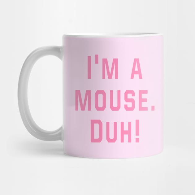 Mean Girls - I'm a mouse. Duh! by Danielle